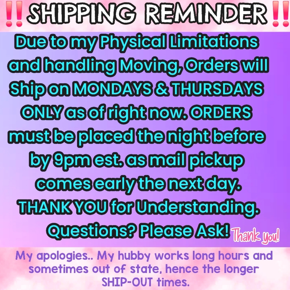 SHIPPING DATES - PLEASE READ * if I can ship faster, I will!